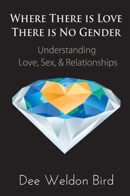 Where There is Love, There is No Gender Understanding Love, Sex, & Relationships