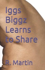 Iggs Biggz Learns to Share by R. Martin Paperback Book