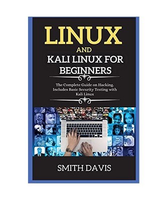 Linux and Kali Linux for Beginners: The Complete Guide on Hacking. Includes Basi
