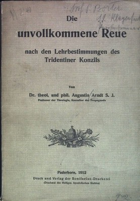 Die unvollkommene Reue nach den Lehrbestimmungnen des Tridentiner Konzils. Arndt