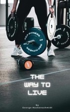 George Hackenschmidt The Way to Live (Gebundene Ausgabe)