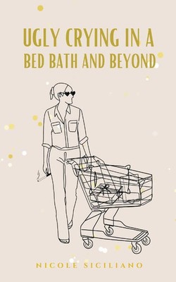 Ugly Crying in a Bed Bath and Beyond Nicole Siciliano Taschenbuch Englisch 2024