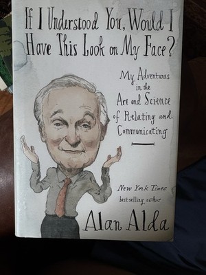Alan Alda Signed If I Understand You, Would I Have This Look On My Face,  1st Ed