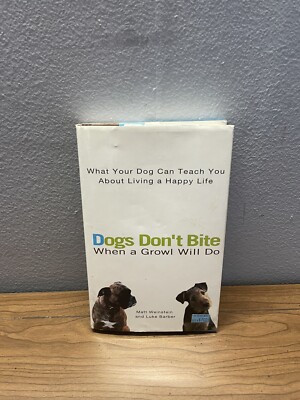 Dogs Don't Bite When a Growl Will Do : What Your Dog Can Teach You about Living