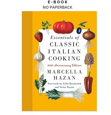 Essentials of Classic Italian Cooking: 30th , Marcella Hazan 2022
