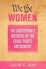 We the Women: The Unstoppable Mothers of the Equal Rights Amendment by Suk: Used
