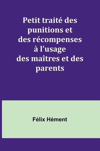 FéLix HéMent | Petit Traité Des Punitions Et Des RéCompenses à L'usage Des...-image