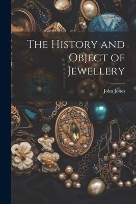 John Jones The History and Object of Jewellery (Taschenbuch)