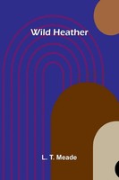 L. T. Meade | Wild Heather | Taschenbuch | Englisch (2025) | Alpha Edition