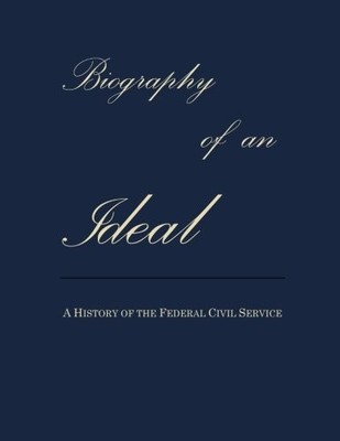 BIOGRAPHY OF AN IDEAL: A HISTORY OF THE FEDERAL CIVIL By Kay Cole James **NEW**