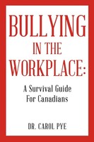 Bullying In The Workplace A Survival Guide For Canadians Carol Pye Taschenbuch