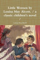 Louisa May Alcott | Little Women By Louisa May Alcott. / A Classic Children's...