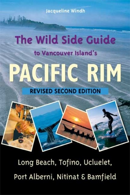 The Wild Side Guide to Vancouver Island's Pacific Rim by Jacqueline Windh