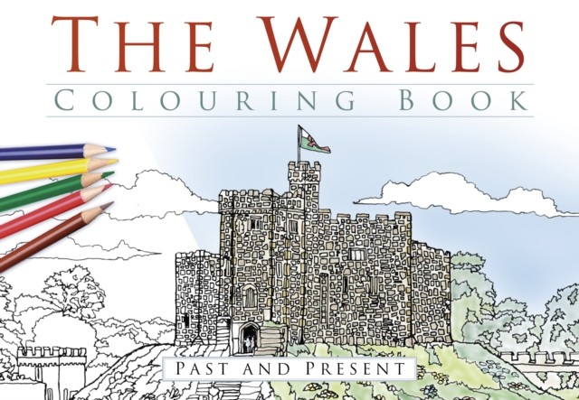 The Wales Colouring Book: Past and Present (Paperback Book)