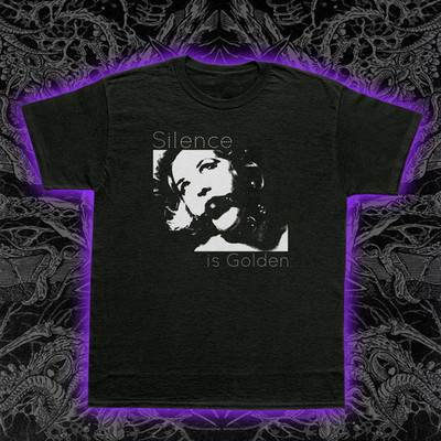 Silence Is Golden BDSM T-Shirt Kink Dominant Submissive Power Exchange Fetish T