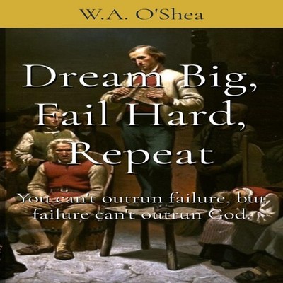 Dream Big Fail Hard Repeat You can't outrun failure but failure c
