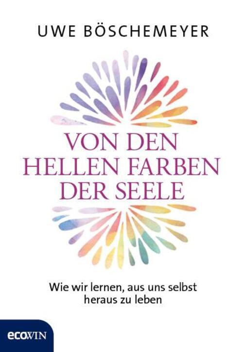 Von Den Hellen Farben Der Seele | Wie Wir Lernen, Aus Uns Selbst
