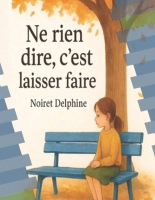 Ne rien dire, c'est laisser faire: Un mot pour tout changer by Delphine Th?r?se