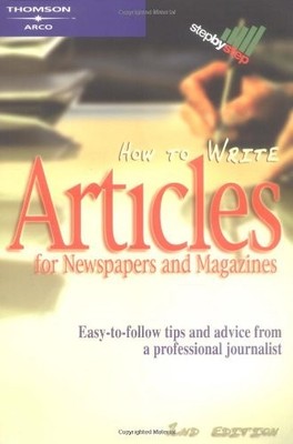 How to Write Articles for Newspapers and Magazines (Arco How to 