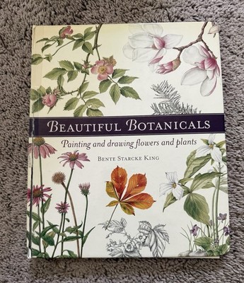 Beautiful Botanicals by Bente Starcke King (2004, Hardcover)