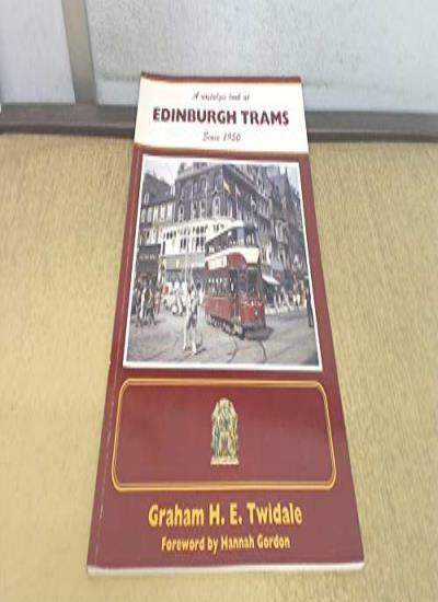 A Nostalgic Look at Edinburgh Trams Since 1950 By Graham H.E. Twidale
