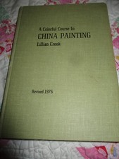 A Colorful Course in China Painting Lillian Crook Signed/Inscribed c1976 Book VG