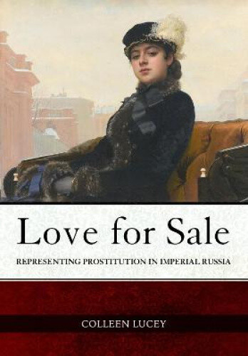 Love for Sale: Representing Prostitution in Imperial Russia (NIU Series in