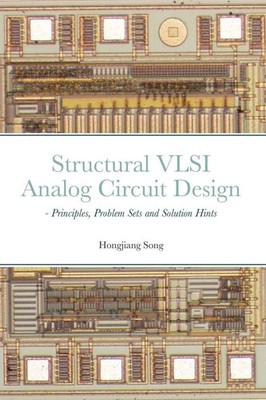 Hongjiang Song | Structural VLSI Analog Circuit Design - Principles, Problem...