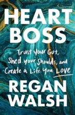Heart Boss: Trust Your Gut, Shed Your Shoulds, and Create a L - VERY GOOD