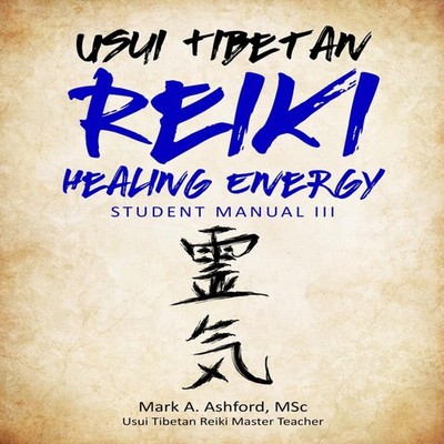 Usui Tibetan Reiki Healing Energy III Student Manual Mark A. Ashf