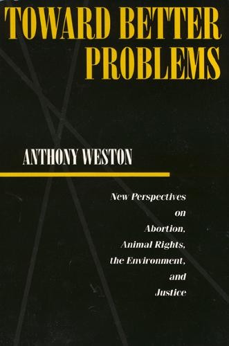 Toward Better Problems – New Perspectives on Abortion, Animal Rights, the Envir…