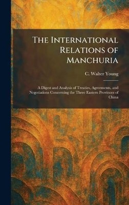 The International Relations of Manchuria: A Digest and Analysis of Treaties, Agr
