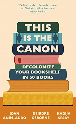 This is the Canon: Decolonize Your Bookshelves in 50 Books,Joan