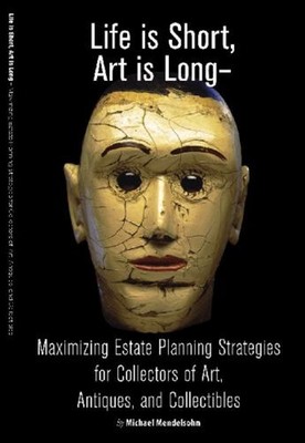Life Is Short, Art Is Long : Maximizing Estate Planning Strategie