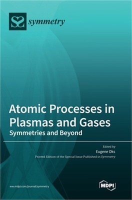 Atomic Processes in Plasmas and Gases: Symmetries and Beyond (Hardback or Cased