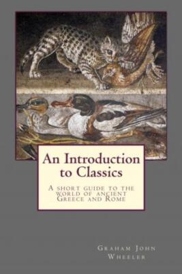 An Introduction to Classics: A short guide to t... - Graham John Wheeler - Go...