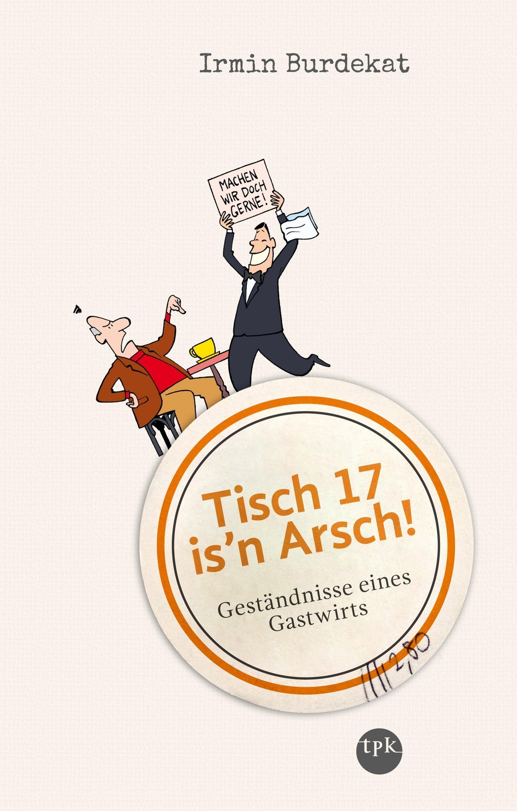 Thumbnail - Tisch 17 Is'n Arsch | Geständnisse Eines Gastwirts | Irmin Burdekat |