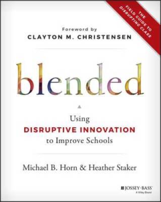 Blended: Using Disruptive Innovation to Improve Schools - Paperback - GOOD