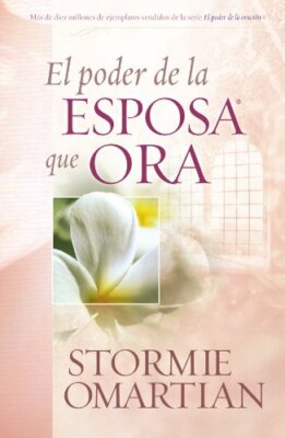 El Poder de la Esposa que Ora/the Power of a Praying Wife (Spanish Edition) b 