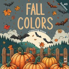 Fall Colors, A Coloring Book For Adults Relaxation And Lovers of Autumn: 40 Illu