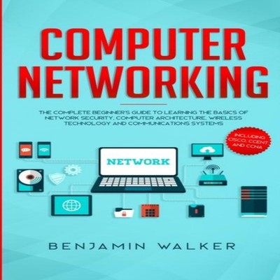 Computer Networking The Complete Beginner's Guide to Learning the