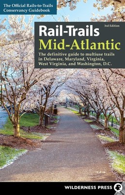 Rail-Trails Mid-Atlantic: The Definitive Guide to Multiuse Trails in Delawar...