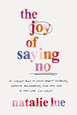 The Joy of Saying No: A Simple Plan to Stop People Pleasing, Reclaim Boundar...