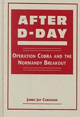 After D-Day: Operation Cobra and the - 1555878857, James Jay Carafano, hardcover