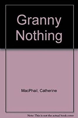 Granny Nothing Catherine MacPhail