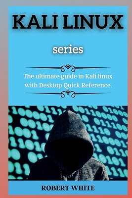 KALI LINUX ( series ): The ultimate guide in Kali linux with Desktop Quick...