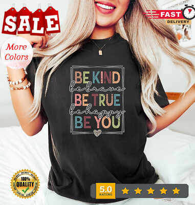 2025/Be Kind Shirt, Be Kind Be Brave Be True Be Happy Be You Shirt, Kindness Shi