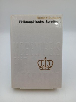 Philosophische Schriften . Von Rudolf Eucken . Aus der Sammlung : Nobelpreis für