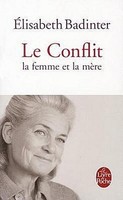 Le Conflit: La Femme Et La Mere (Le Livre DE Poche) Elisabeth Badinter
