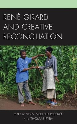 Rupa Menon René Girard and Creative Reconciliation (Hardback) (UK IMPORT)